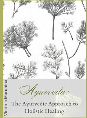 Ayurveda: Der ayurvedische Ansatz zur ganzheitlichen Heilung